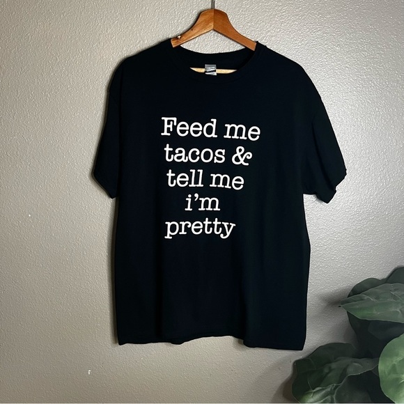 Tops - Black and White Feed Me Tacos and Tell Me I’m Pretty Graphic Tshirt Large